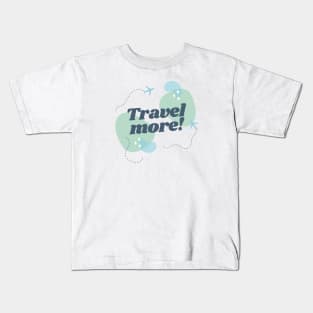 Travel more! Kids T-Shirt